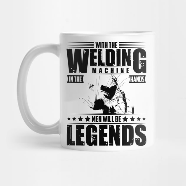 Welders only legends work with their hands by HBfunshirts